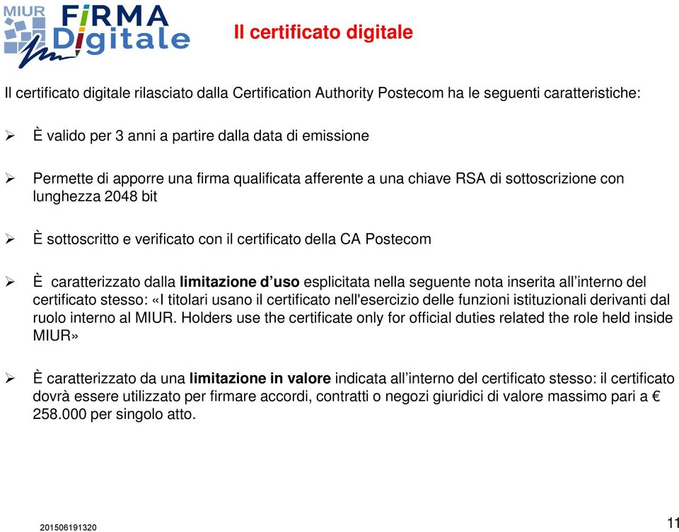 uso esplicitata nella seguente nota inserita all interno del certificato stesso: «I titolari usano il certificato nell'esercizio delle funzioni istituzionali derivanti dal ruolo interno al MIUR.