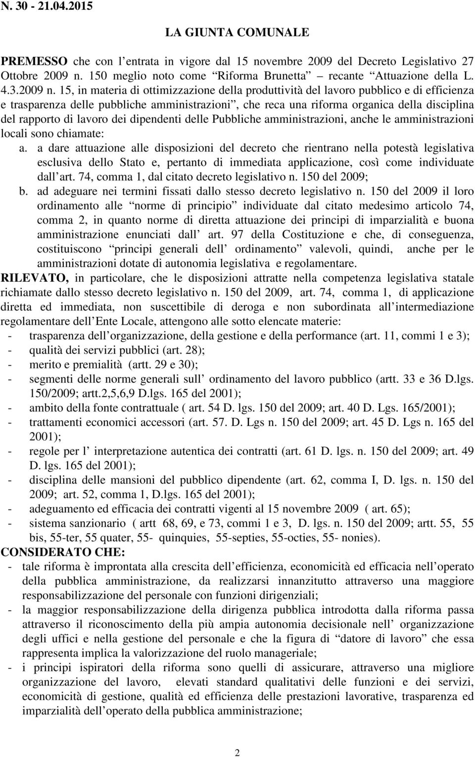 15, in materia di ottimizzazione della produttività del lavoro pubblico e di efficienza e trasparenza delle pubbliche amministrazioni, che reca una riforma organica della disciplina del rapporto di