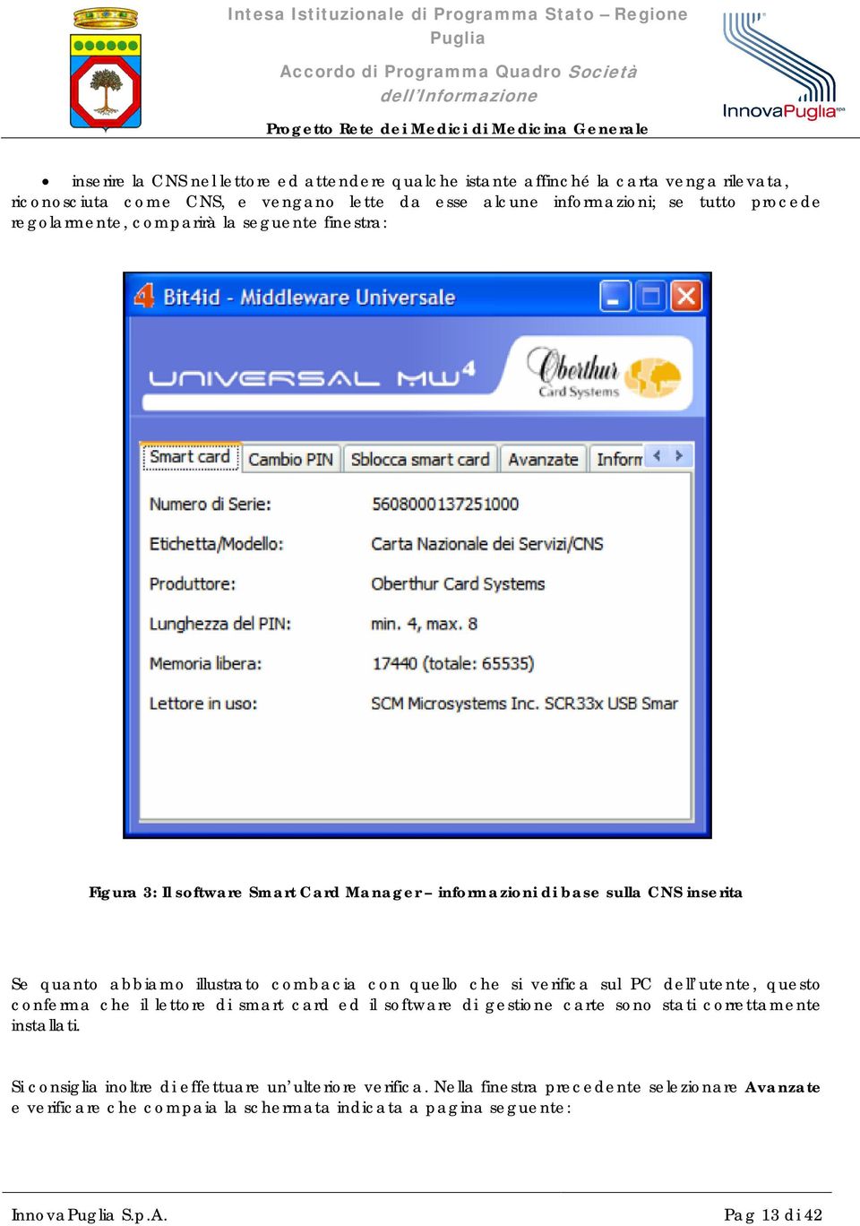 con quello che si verifica sul PC dell utente, questo conferma che il lettore di smart card ed il software di gestione carte sono stati correttamente installati.