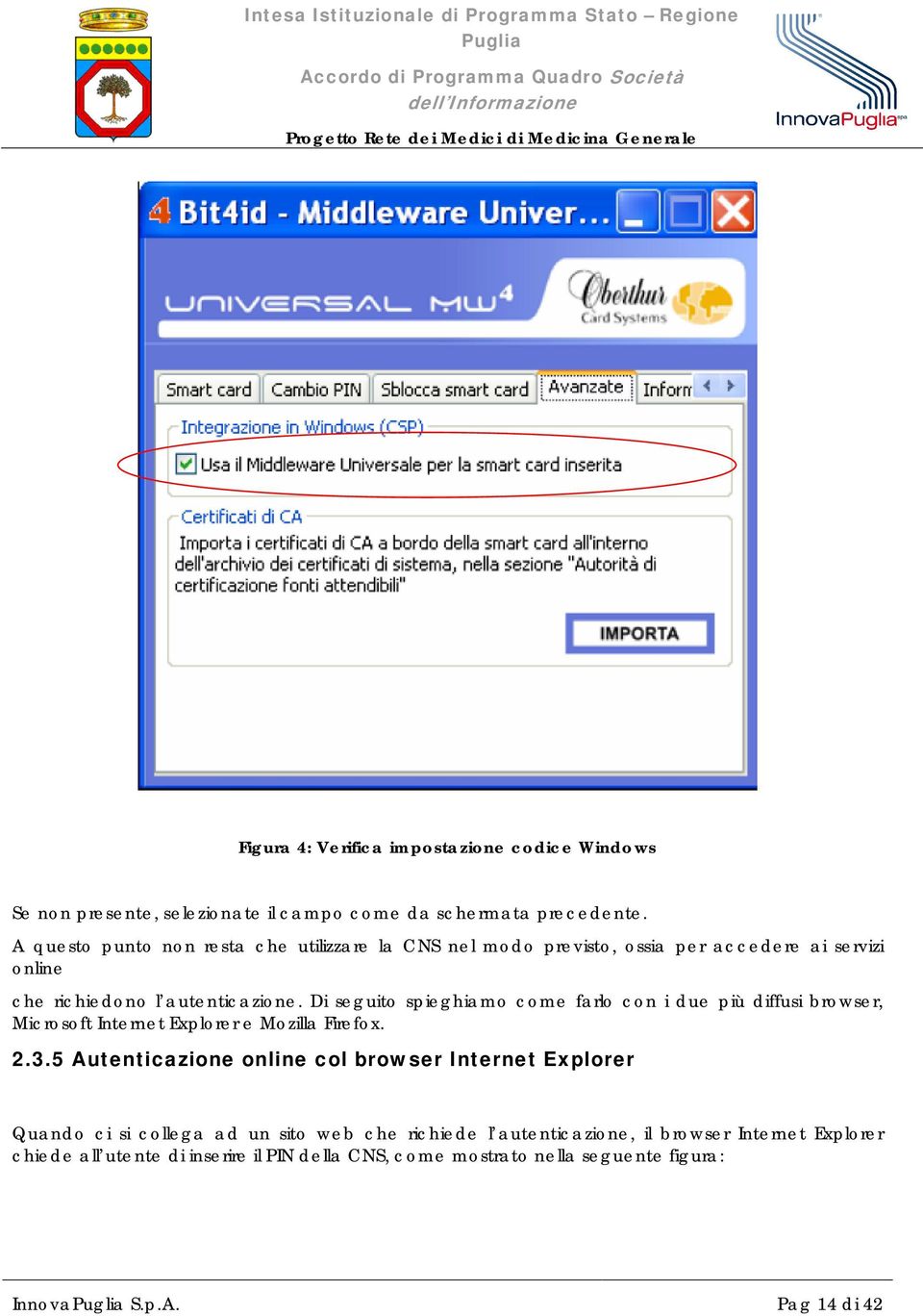 Di seguito spieghiamo come farlo con i due più diffusi browser, Microsoft Internet Explorer e Mozilla Firefox. 2.3.