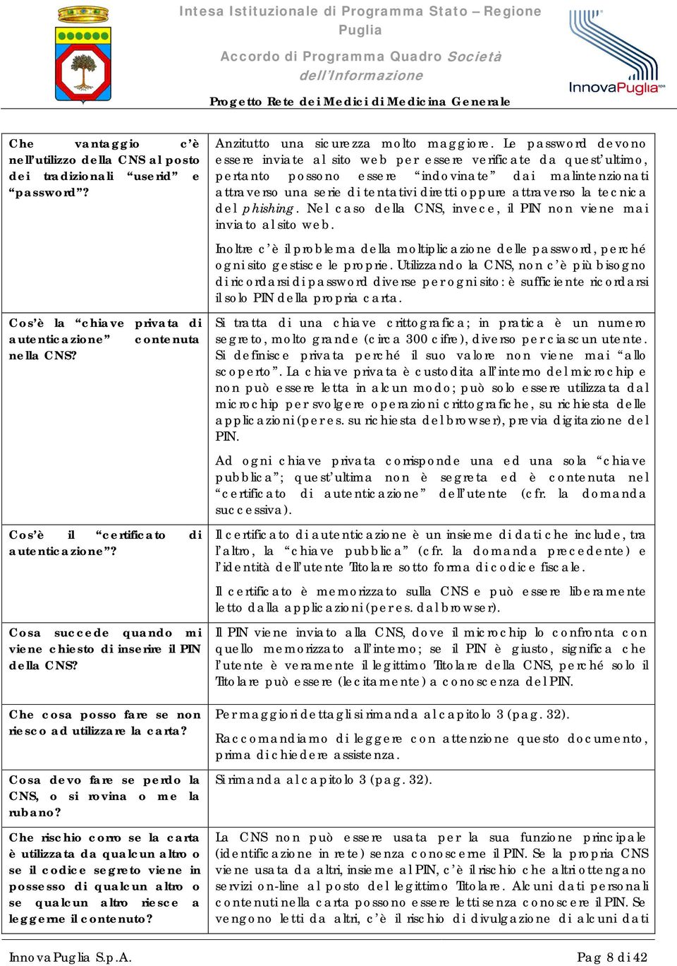 Che rischio corro se la carta è utilizzata da qualcun altro o se il codice segreto viene in possesso di qualcun altro o se qualcun altro riesce a leggerne il contenuto?