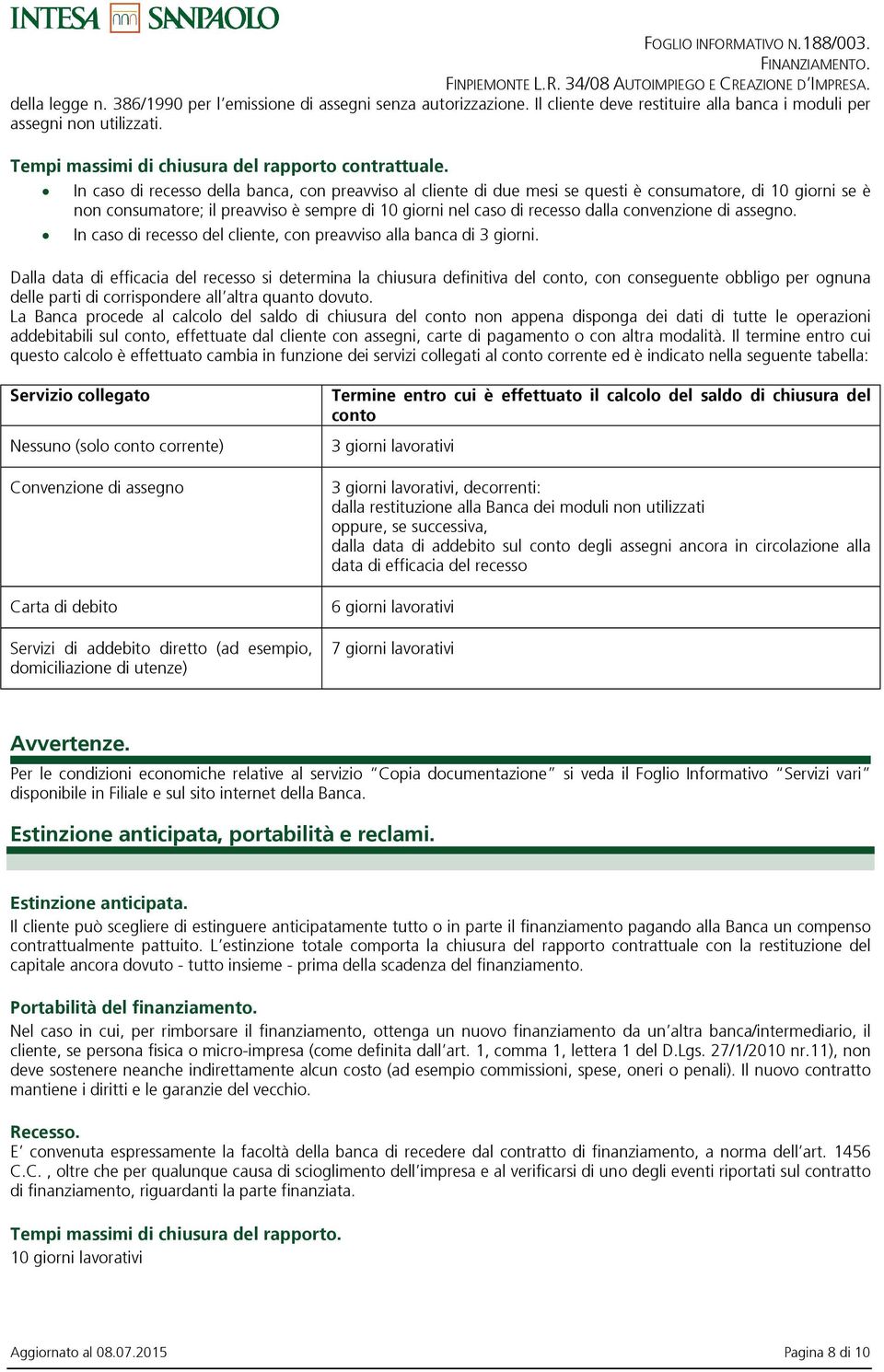 convenzione di assegno. In caso di recesso del cliente, con preavviso alla banca di 3 giorni.