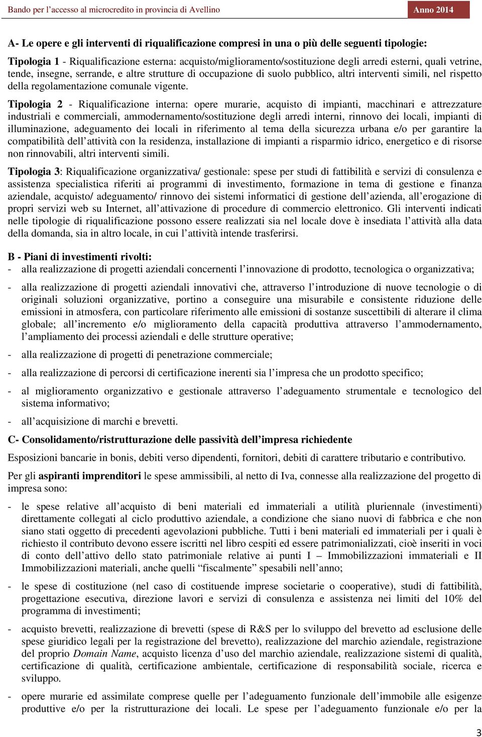 Tipologia 2 - Riqualificazione interna: opere murarie, acquisto di impianti, macchinari e attrezzature industriali e commerciali, ammodernamento/sostituzione degli arredi interni, rinnovo dei locali,