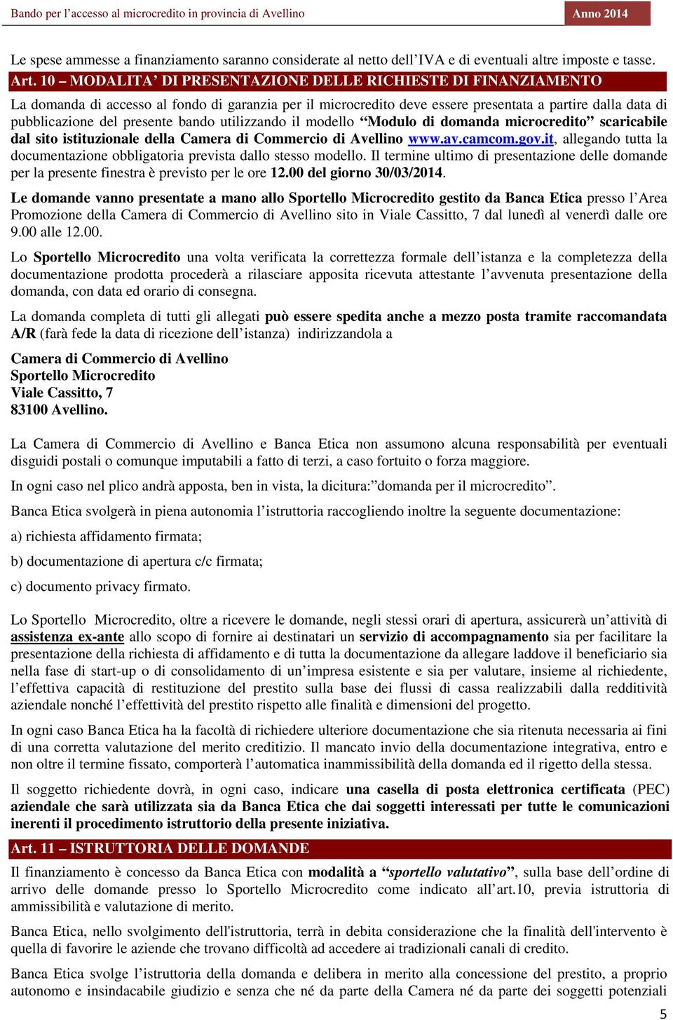 bando utilizzando il modello Modulo di domanda microcredito scaricabile dal sito istituzionale della Camera di Commercio di Avellino www.av.camcom.gov.