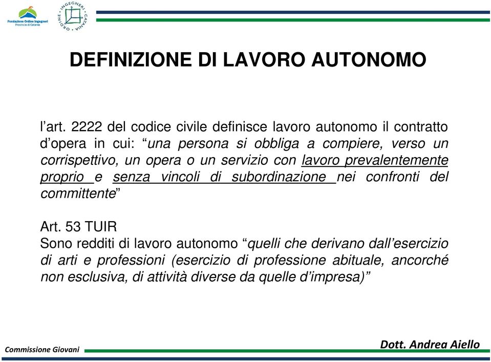 corrispettivo, un opera o un servizio con lavoro prevalentemente proprio e senza vincoli di subordinazione nei confronti del