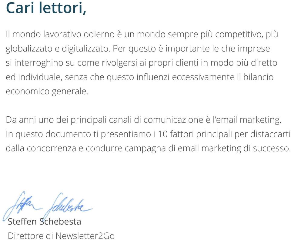 questo influenzi eccessivamente il bilancio economico generale. Da anni uno dei principali canali di comunicazione è l email marketing.