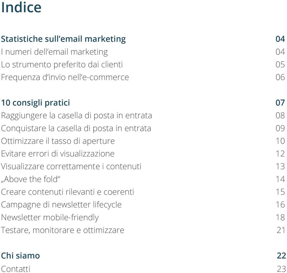 il tasso di aperture 10 Evitare errori di visualizzazione 12 Visualizzare correttamente i contenuti 13 Above the fold 14 Creare contenuti