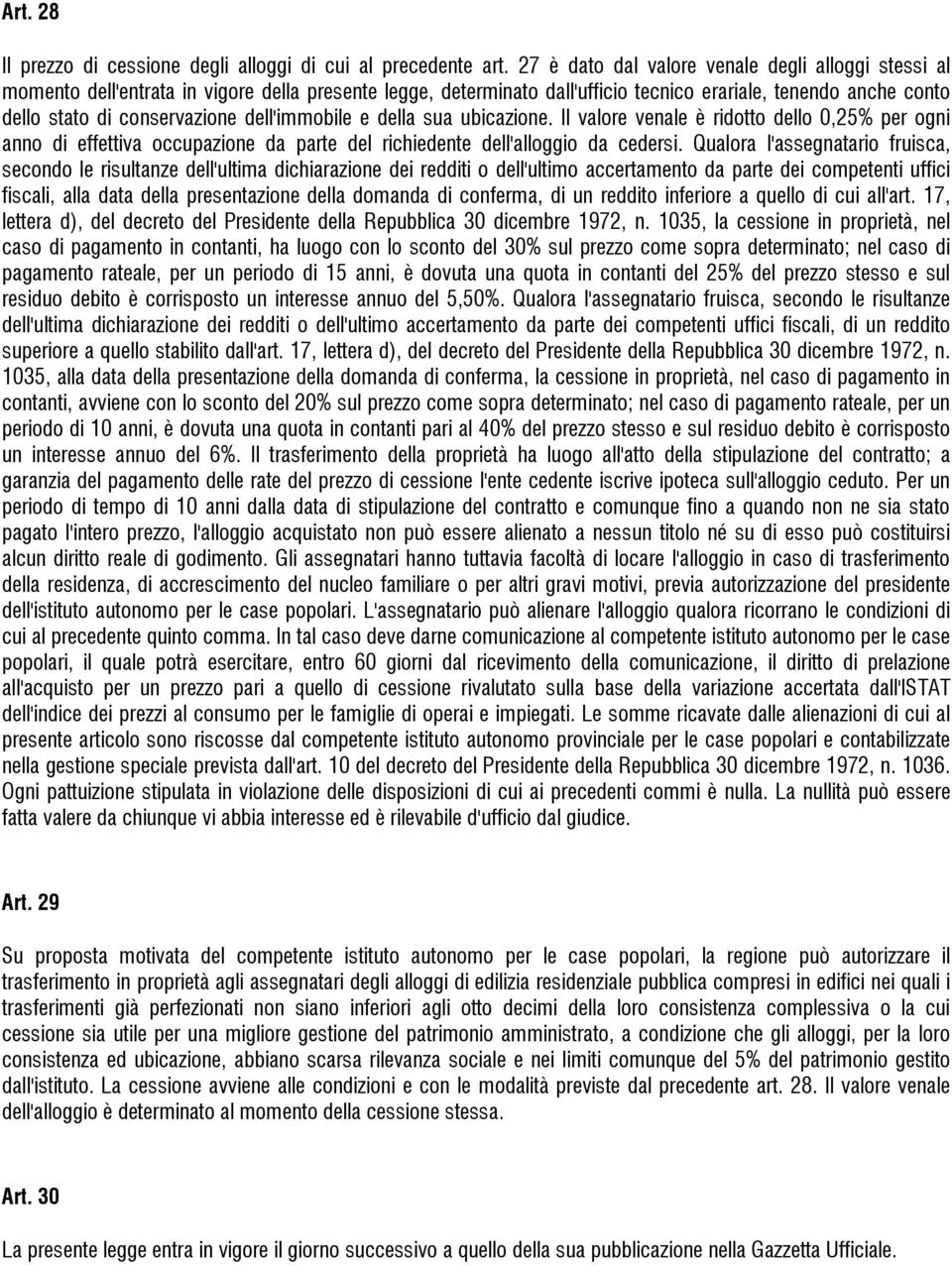 dell'immobile e della sua ubicazione. Il valore venale è ridotto dello 0,25% per ogni anno di effettiva occupazione da parte del richiedente dell'alloggio da cedersi.