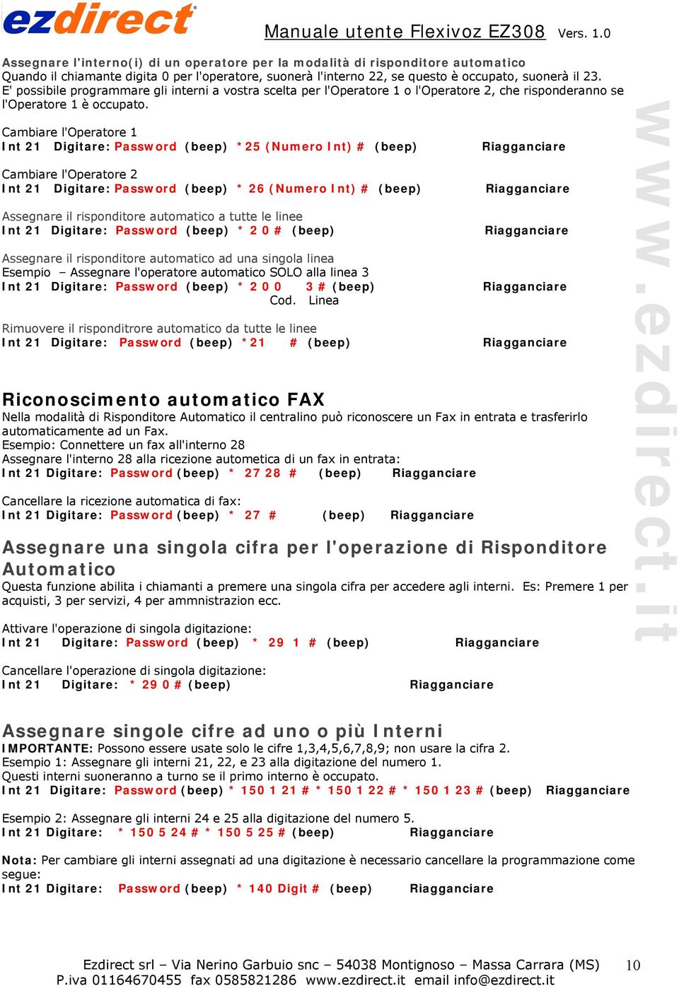 Cambiare l'operatore 1 Int 21 Digitare: Password (beep) *25 (Numero Int) # (beep) Cambiare l'operatore 2 Int 21 Digitare: Password (beep) * 26 (Numero Int) # (beep) Assegnare il risponditore