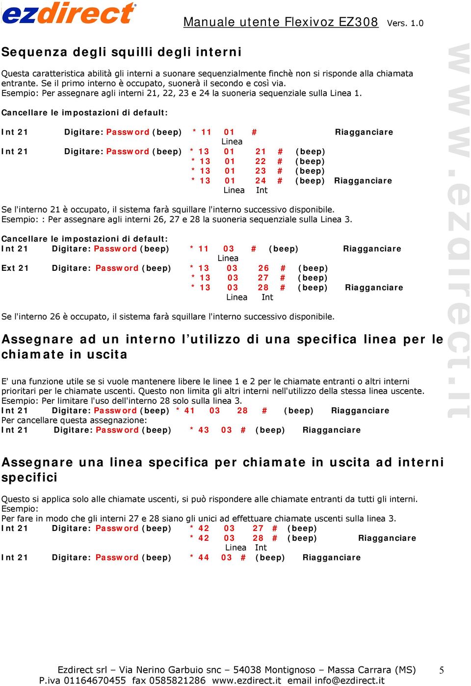 Cancellare le impostazioni di default: Int 21 Digitare: Password (beep) * 11 01 # Riagganciare Linea Int 21 Digitare: Password (beep) * 13 01 21 # (beep) * 13 01 22 # (beep) * 13 01 23 # (beep) * 13