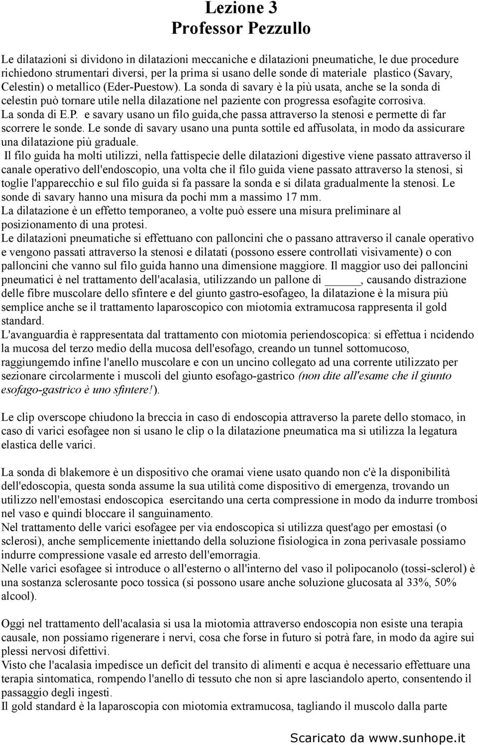 La sonda di savary è la più usata, anche se la sonda di celestin può tornare utile nella dilazatione nel paziente con progressa esofagite corrosiva. La sonda di E.P.