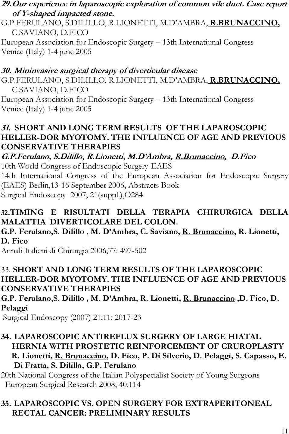 LIONETTI, M.D AMBRA, R.BRUNACCINO, C.SAVIANO, D.FICO European Association for Endoscopic Surgery 13th International Congress Venice (Italy) 1-4 june 2005 31.