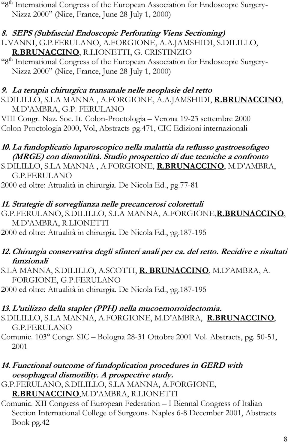 CRISTINZIO 8 th International Congress of the European Association for Endoscopic Surgery- Nizza 2000 (Nice, France, June 28-July 1, 2000) 9.