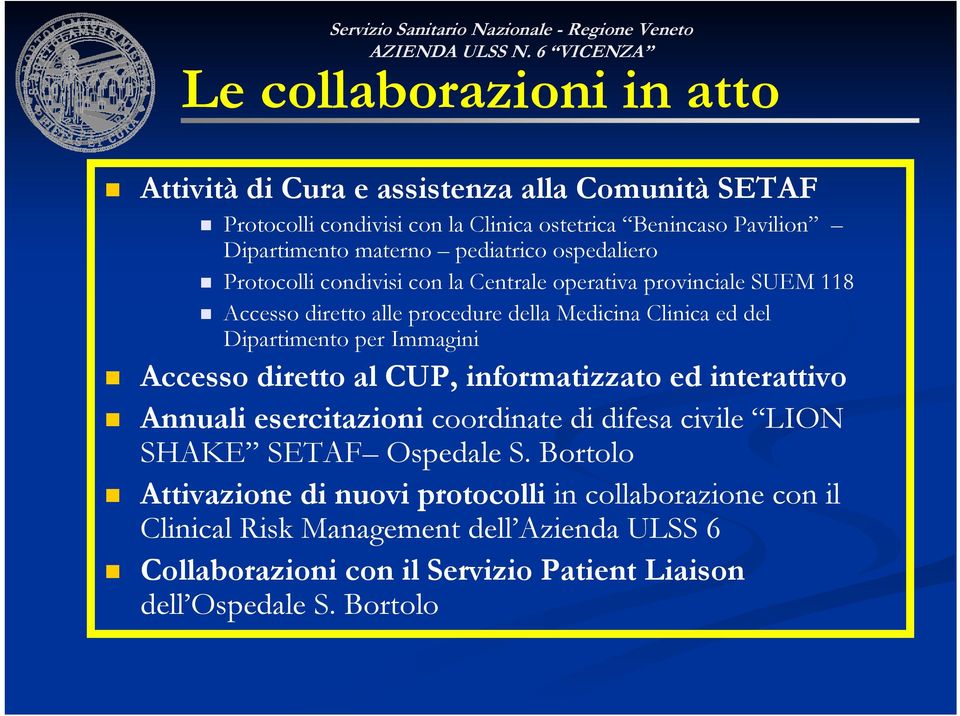 Dipartimento per Immagini Accesso diretto al CUP, informatizzato ed interattivo Annuali esercitazioni coordinate di difesa civile LION SHAKE SETAF Ospedale S.