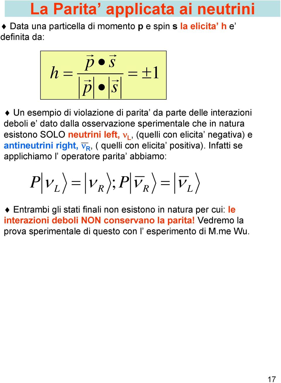 antineutrini right, ν R, ( quelli con elicita positiva).