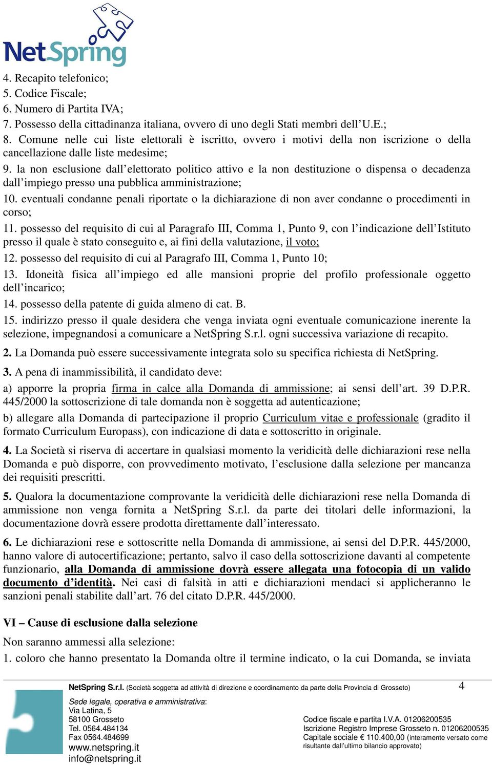 la non esclusione dall elettorato politico attivo e la non destituzione o dispensa o decadenza dall impiego presso una pubblica amministrazione; 10.