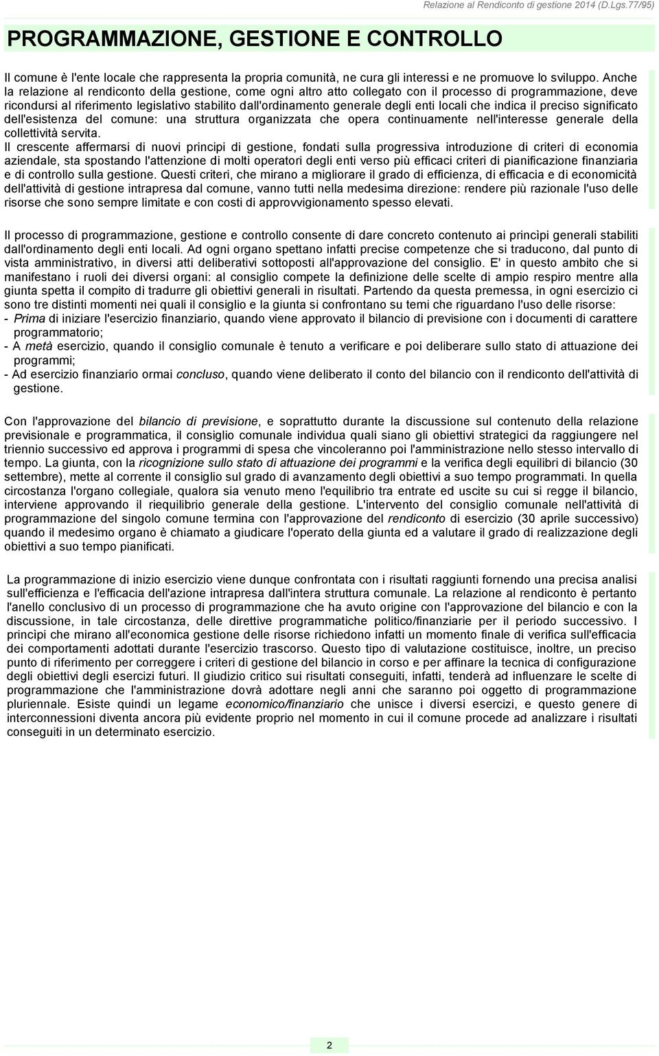 Anche la relazione al rendiconto della gestione, come ogni altro atto collegato con il processo di programmazione, deve ricondursi al riferimento legislativo stabilito dall'ordinamento generale degli