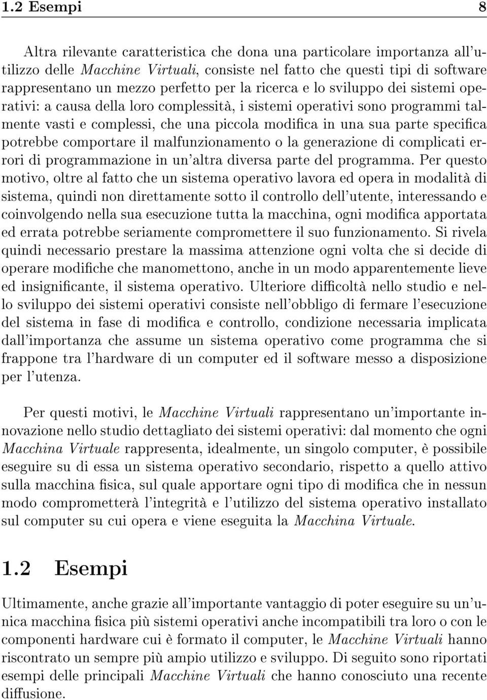 potrebbe comportare il malfunzionamento o la generazione di complicati errori di programmazione in un'altra diversa parte del programma.