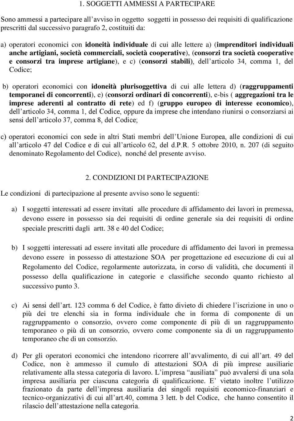 tra imprese artigiane), e c) (consorzi stabili), dell articolo 34, comma 1, del Codice; b) operatori economici con idoneità plurisoggettiva di cui alle lettera d) (raggruppamenti temporanei di