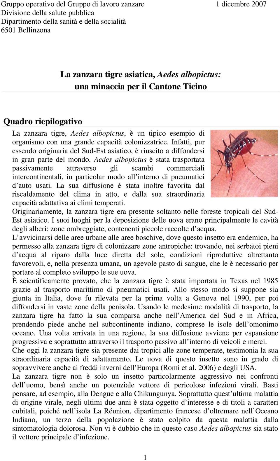 Infatti, pur essendo originaria del Sud-Est asiatico, è riuscito a diffondersi in gran parte del mondo.