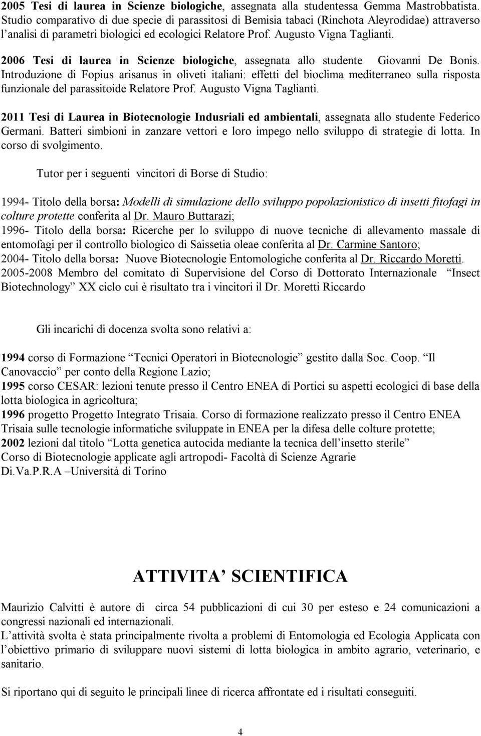 2006 Tesi di laurea in Scienze biologiche, assegnata allo studente Giovanni De Bonis.