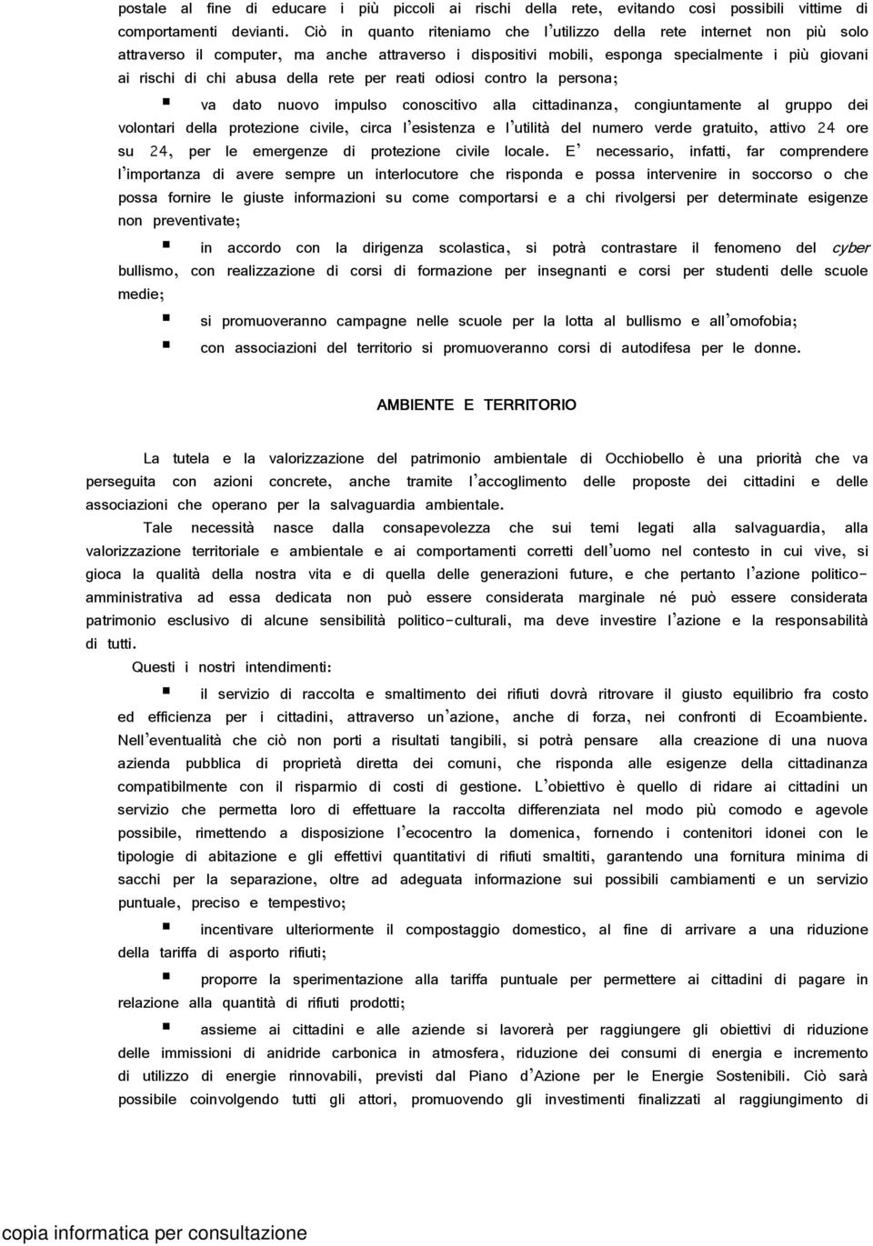 della rete per reati odiosi contro la persona; va dato nuovo impulso conoscitivo alla cittadinanza, congiuntamente al gruppo dei volontari della protezione civile, circa l esistenza e l utilità del