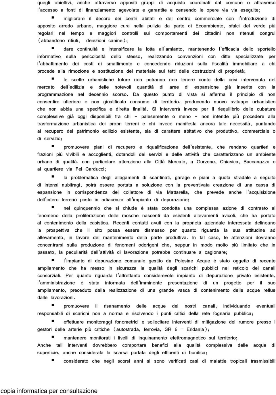 tempo e maggiori controlli sui comportamenti dei cittadini non ritenuti congrui (abbandono rifiuti, deiezioni canine); dare continuità e intensificare la lotta all amianto, mantenendo l efficacia