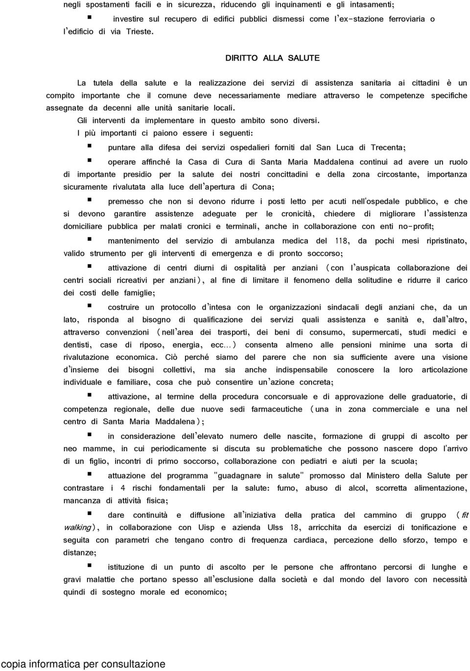 competenze specifiche assegnate da decenni alle unità sanitarie locali. Gli interventi da implementare in questo ambito sono diversi.