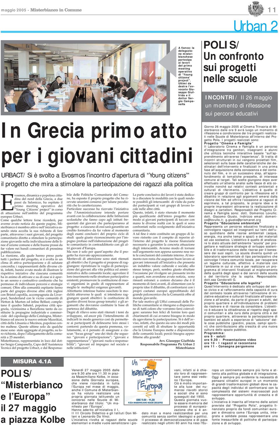 Grecia primo atto per i giovani cittadini URBACT/ Si è svolto a Evosmos l incontro d apertura di Young citizens il progetto che mira a stimolare la partecipazione dei ragazzi alla politica Evosmos,