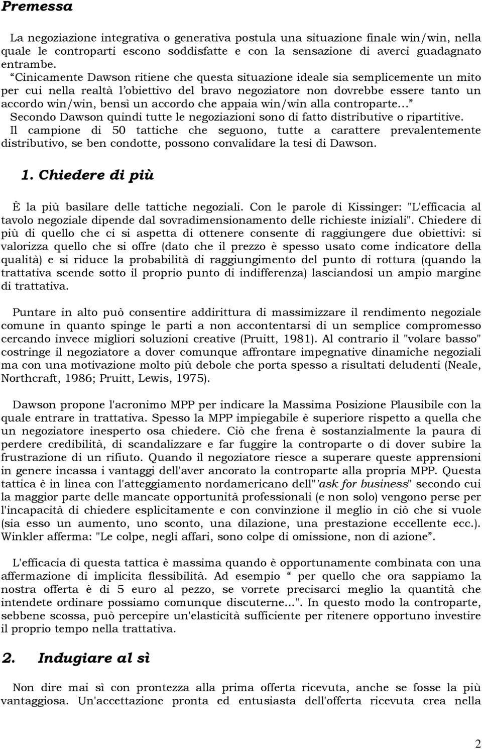 che appaia win/win alla controparte Secondo Dawson quindi tutte le negoziazioni sono di fatto distributive o ripartitive.