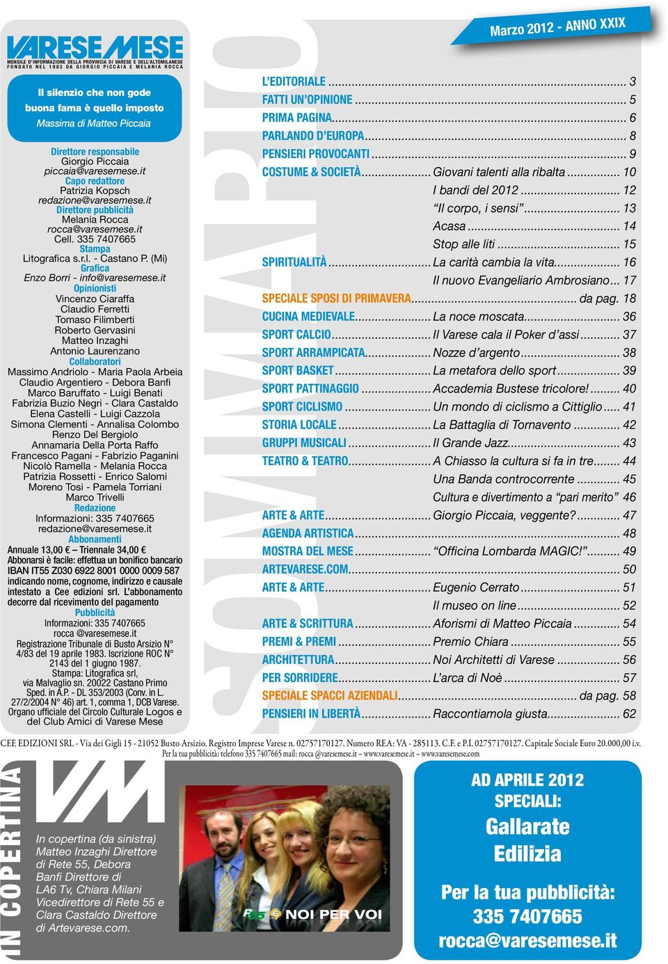 it Direttore pubblicità Melania Rocca rocca@varesemese.it Cell. 335 7407665 Stampa Litografica s.r.l. - Castano P. (Mi) Grafica Enzo Borri - info@varesemese.