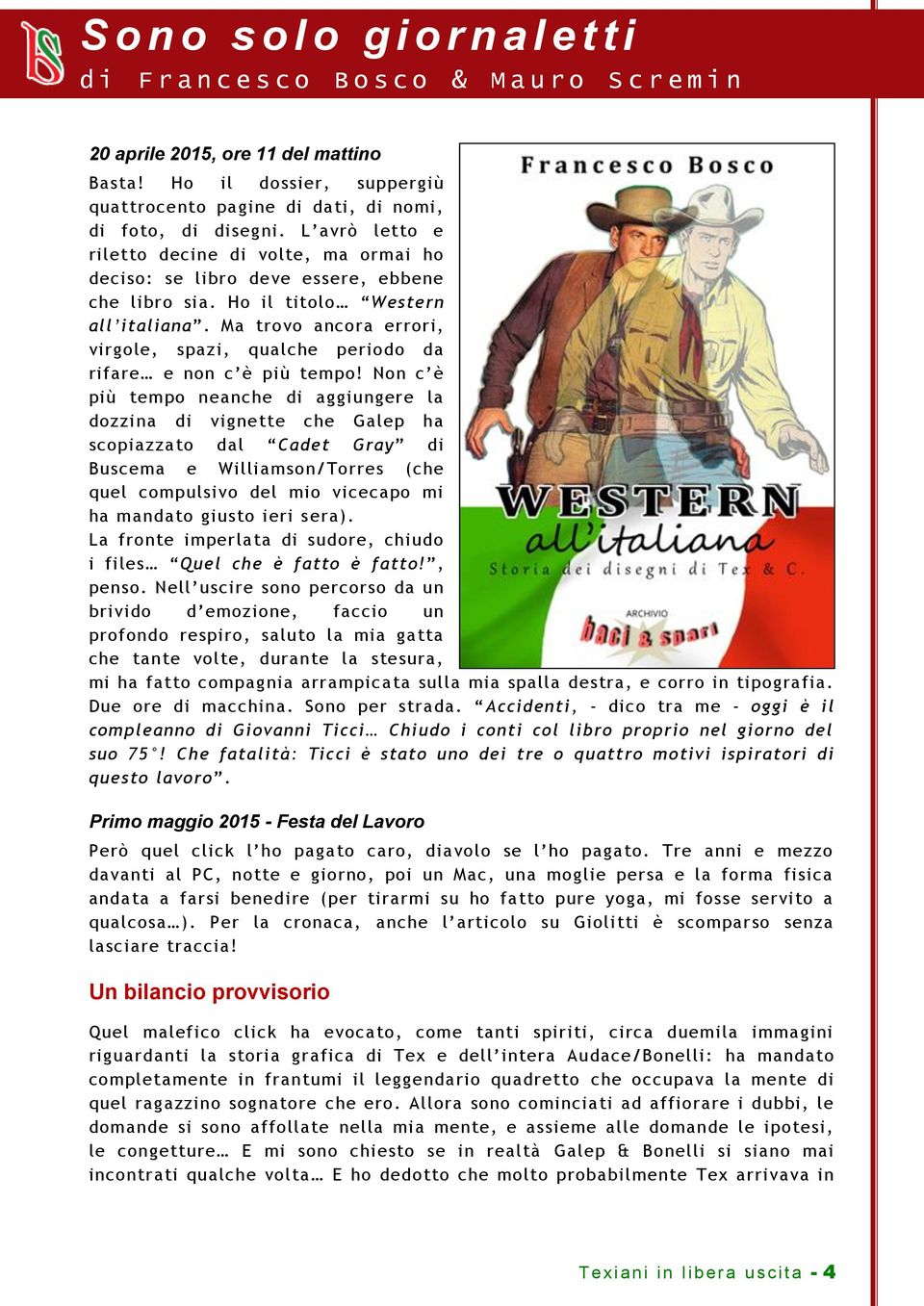 Ho il titolo Western all italiana. Ma trovo ancora errori, virgole, spazi, qualche periodo da rifare e non c è più tempo!