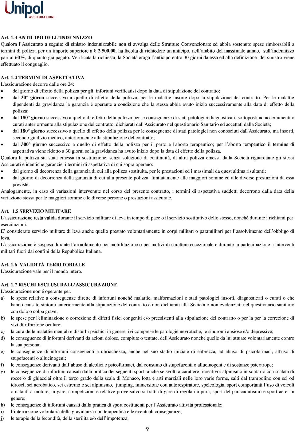 importo superiore a 2.500,00, ha facoltà di richiedere un anticipo, nell ambito del massimale annuo, sull indennizzo pari al 60%, di quanto già pagato.