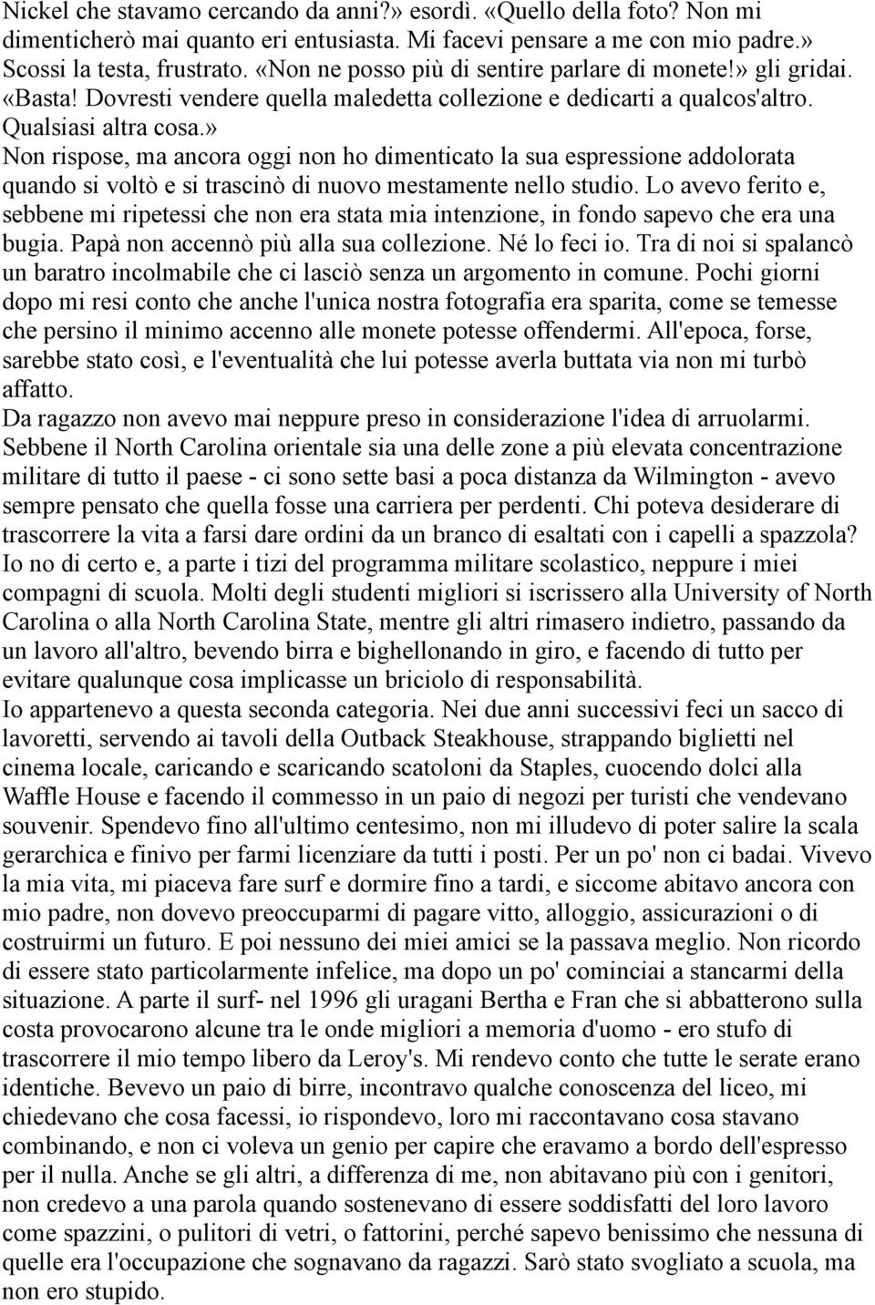 » Non rispose, ma ancora oggi non ho dimenticato la sua espressione addolorata quando si voltò e si trascinò di nuovo mestamente nello studio.