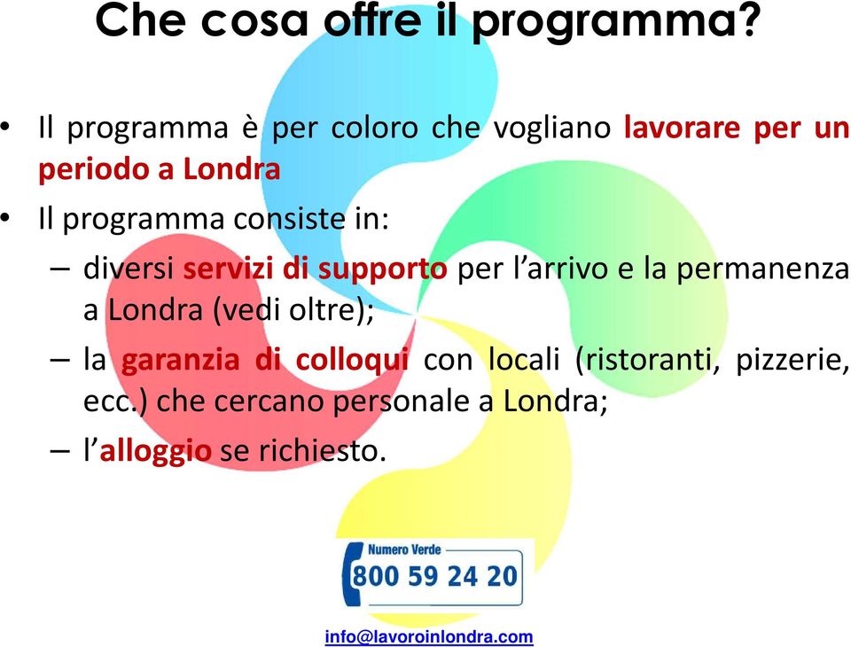 consiste in: diversi servizi di supporto per l arrivo e la permanenza a Londra(vedi