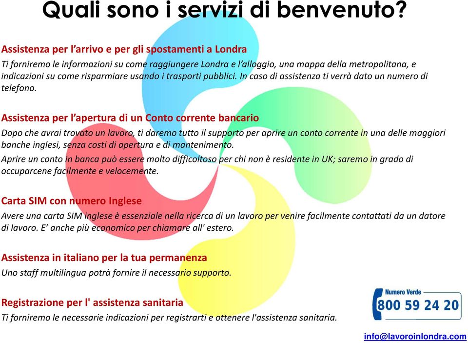 trasporti pubblici. In caso di assistenza ti verrà dato un numero di telefono.