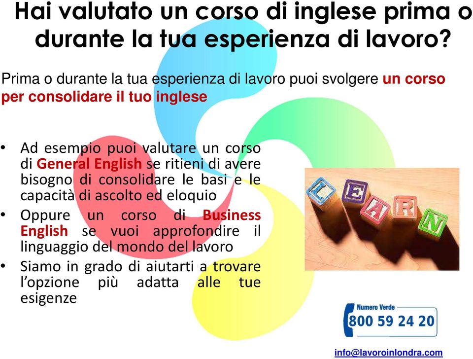 corso di General English se ritieni di avere bisogno di consolidare le basi e le capacità di ascolto ed eloquio Oppure un