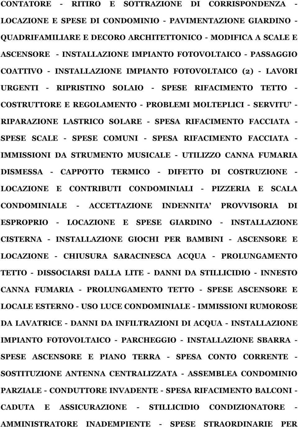 SERVITU - RIPARAZIONE LASTRICO SOLARE - SPESA RIFACIMENTO FACCIATA - SPESE SCALE - SPESE COMUNI - SPESA RIFACIMENTO FACCIATA - IMMISSIONI DA STRUMENTO MUSICALE - UTILIZZO CANNA FUMARIA DISMESSA -