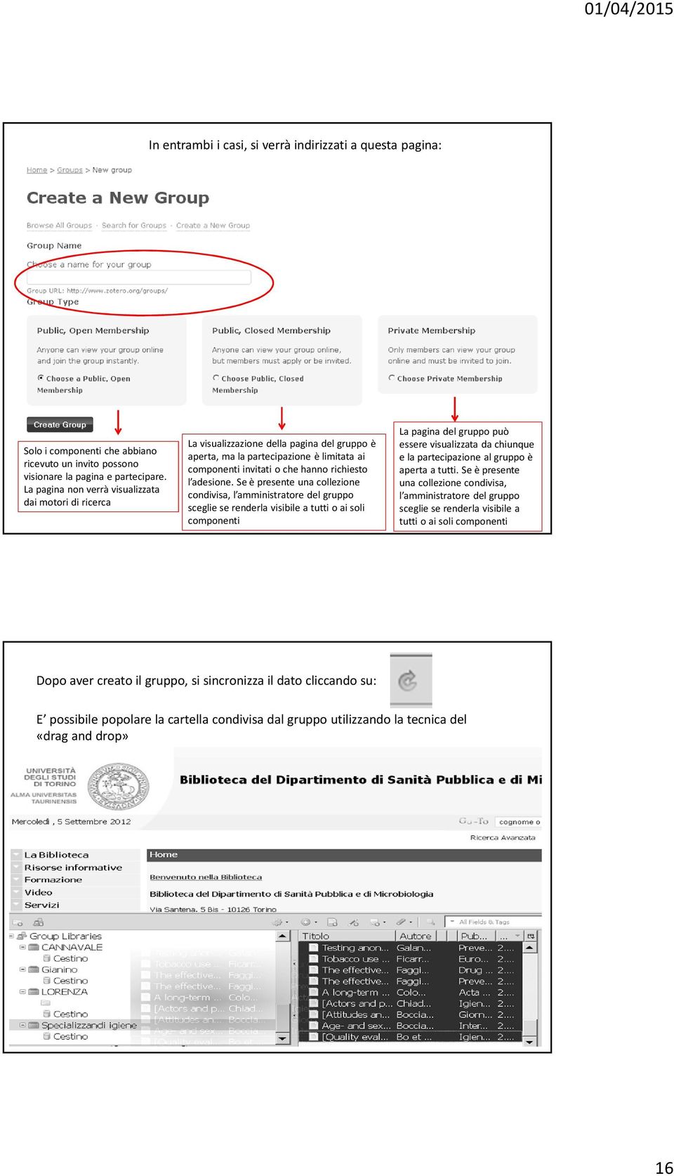 Se è presente una collezione condivisa, l amministratore del gruppo sceglie se renderla visibile a tutti o ai soli componenti La pagina del gruppo può essere visualizzata da chiunque e la