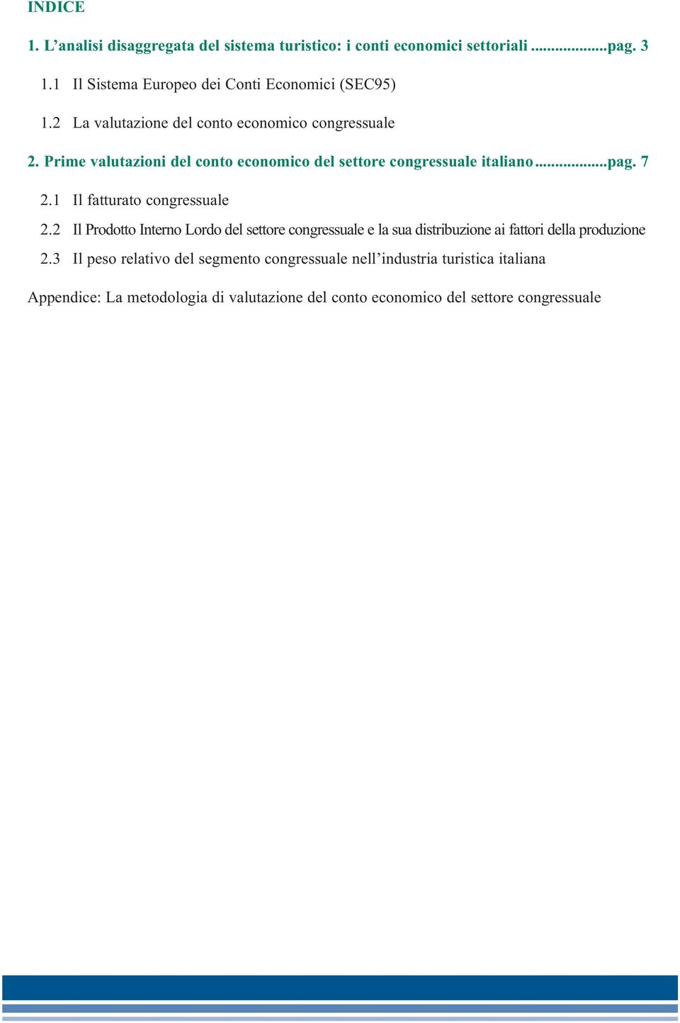 Prime valutazioni del conto economico del settore congressuale italiano...pag. 7 2.1 Il fatturato congressuale 2.