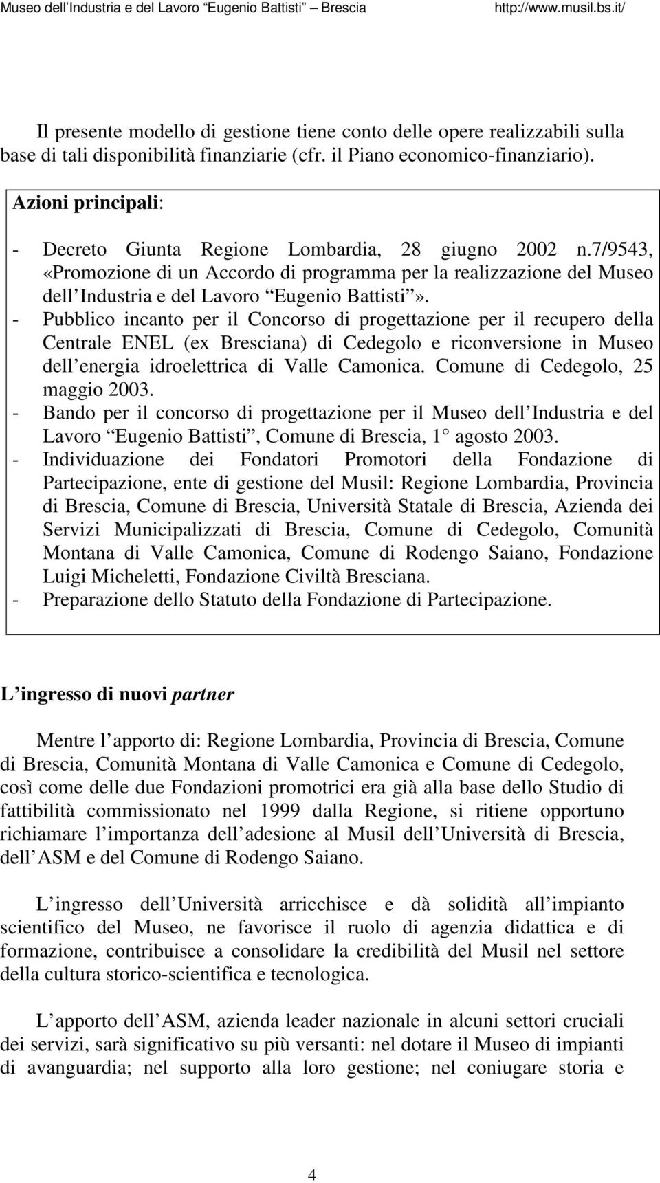 - Pubblico incanto per il Concorso di progettazione per il recupero della Centrale ENEL (ex Bresciana) di Cedegolo e riconversione in Museo dell energia idroelettrica di Valle Camonica.