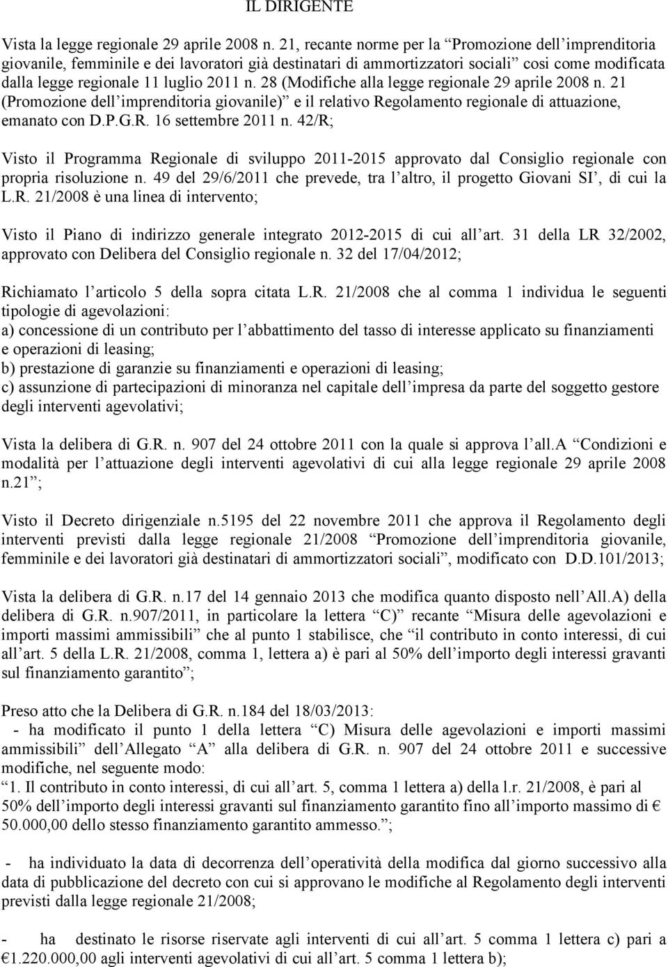 28 (Modifiche alla legge regionale 29 aprile 2008 n. 21 (Promozione dell imprenditoria giovanile) e il relativo Regolamento regionale di attuazione, emanato con D.P.G.R. 16 settembre 2011 n.