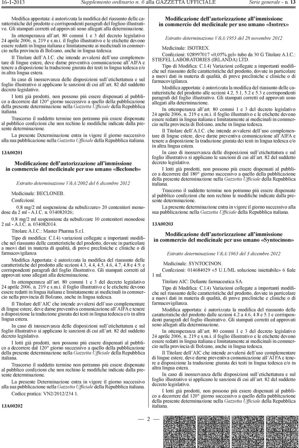 che intende avvalersi dell uso complementare di lingue estere, deve darne preventiva comunicazione all AIFA e tenere a disposizione la traduzione giurata dei testi in lingua tedesca e/o in altra a