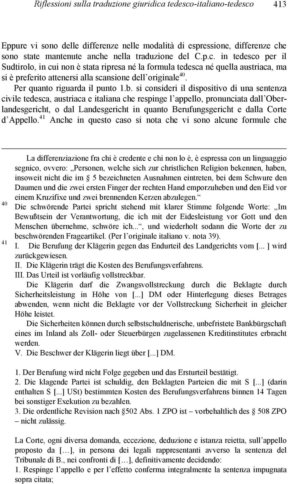 si consideri il dispositivo di una sentenza civile tedesca, austriaca e italiana che respinge l appello, pronunciata dall Oberlandesgericht, o dal Landesgericht in quanto Berufungsgericht e dalla