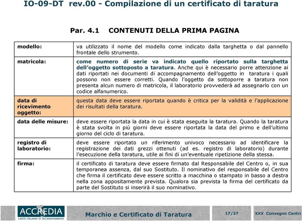 dal pannello frontale dello strumento. come numero di serie va indicato quello riportato sulla targhetta dell oggetto sottoposto a taratura.