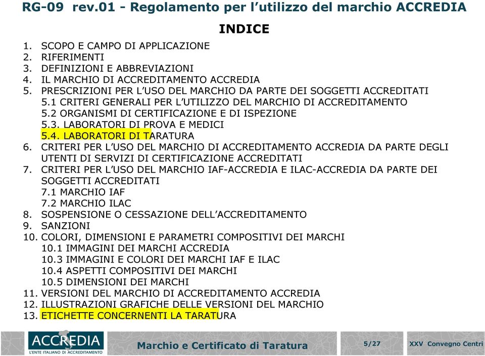 LABORATORI DI PROVA E MEDICI 5.4. LABORATORI DI TARATURA 6. CRITERI PER L USO DEL MARCHIO DI ACCREDITAMENTO ACCREDIA DA PARTE DEGLI UTENTI DI SERVIZI DI CERTIFICAZIONE ACCREDITATI 7.