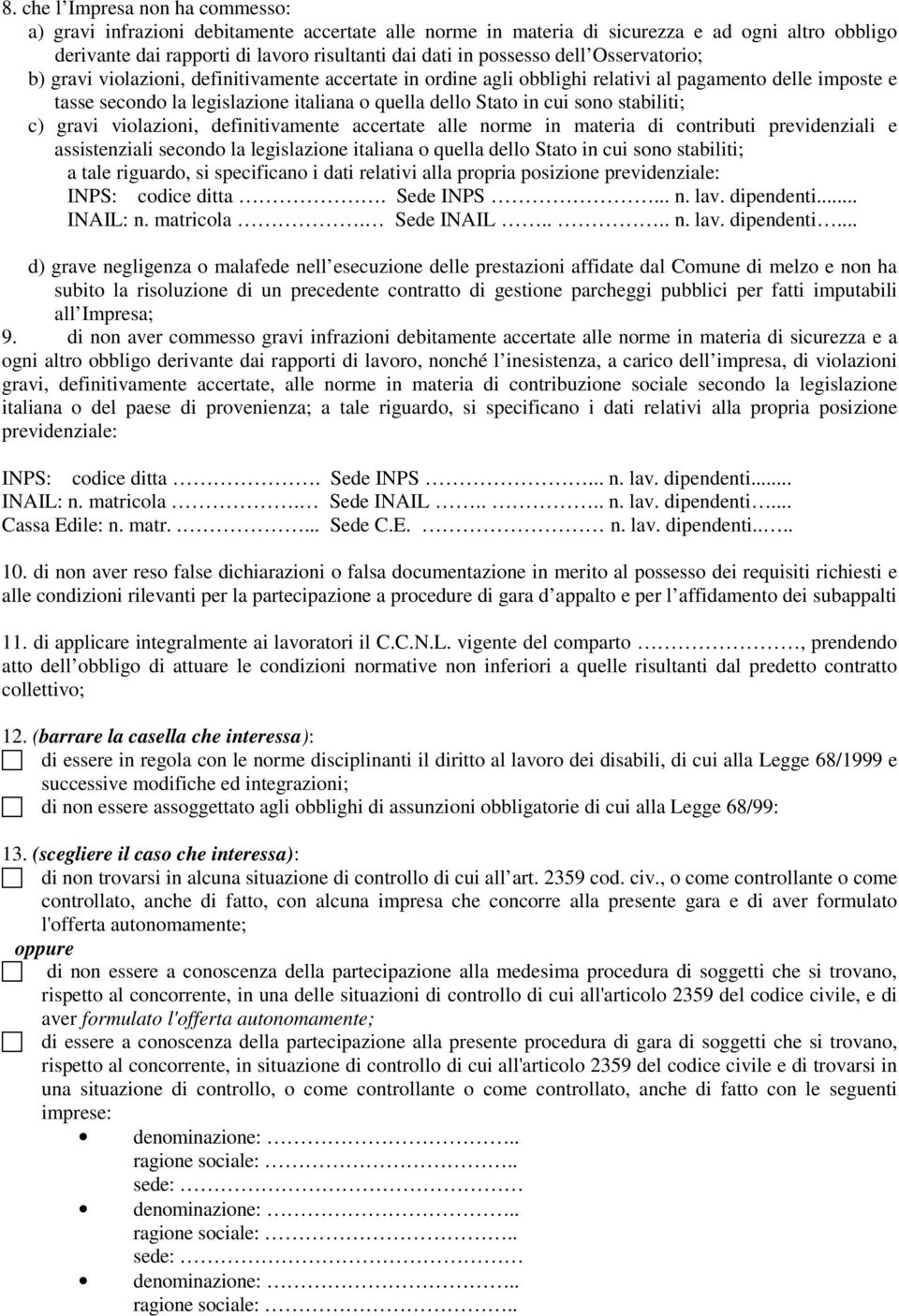 stabiliti; c) gravi violazioni, definitivamente accertate alle norme in materia di contributi previdenziali e assistenziali secondo la legislazione italiana o quella dello Stato in cui sono