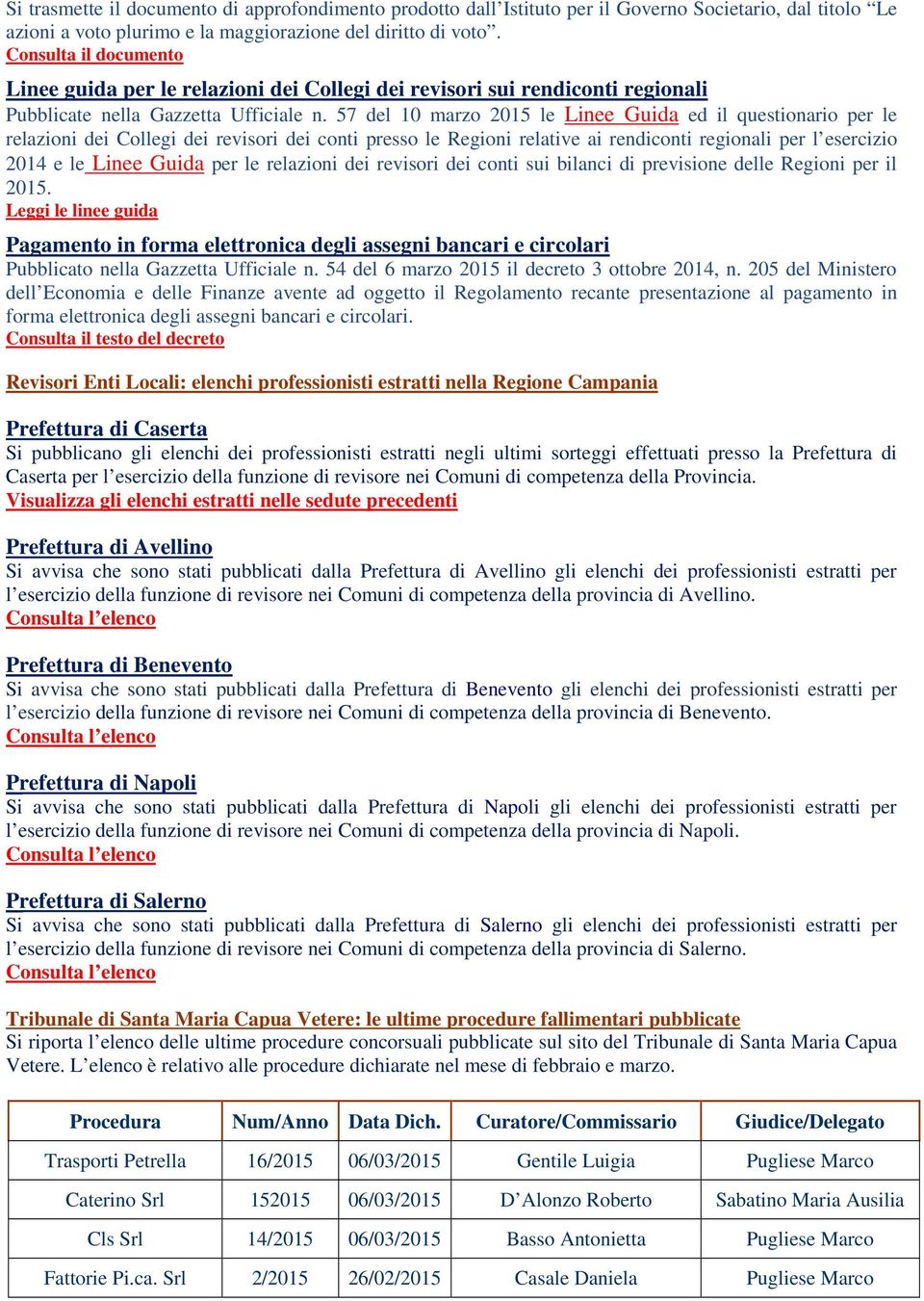 57 del 10 marzo 2015 le Linee Guida ed il questionario per le relazioni dei Collegi dei revisori dei conti presso le Regioni relative ai rendiconti regionali per l esercizio 201 e le Linee Guida per