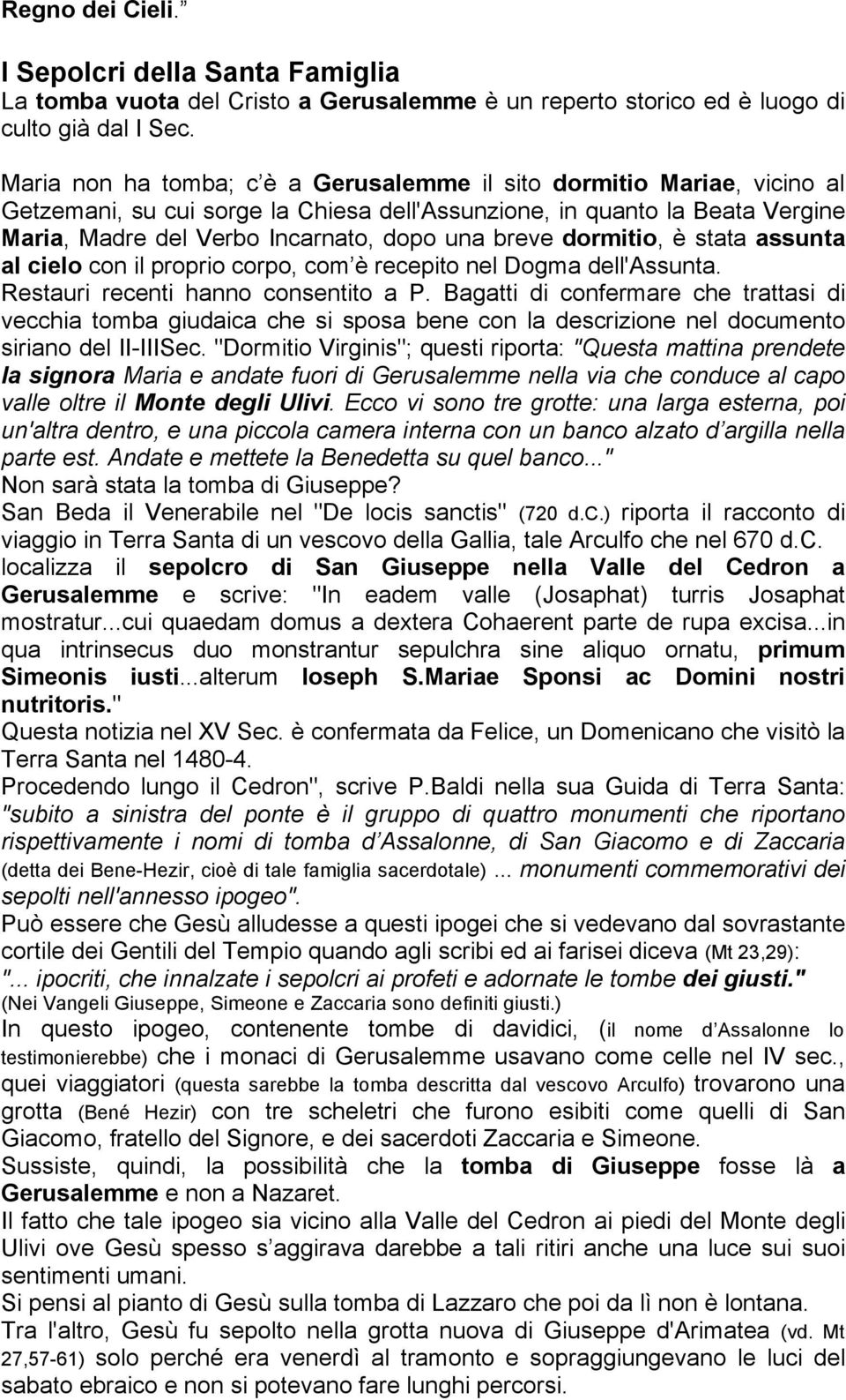 dormitio, è stata assunta al cielo con il proprio corpo, com è recepito nel Dogma dell'assunta. Restauri recenti hanno consentito a P.