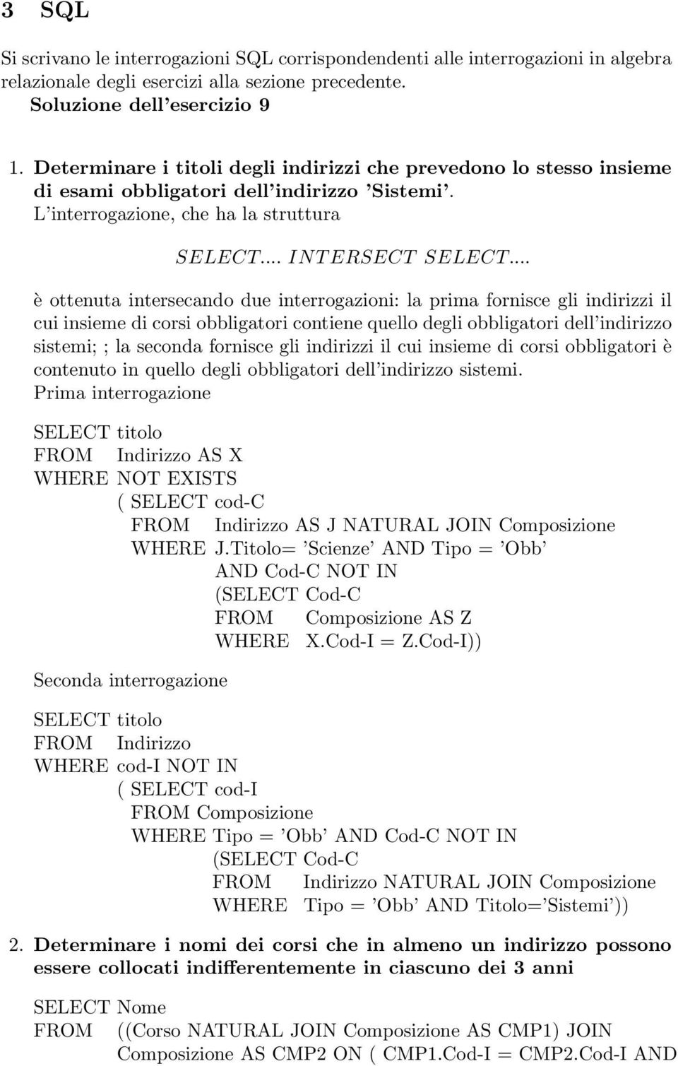 .. è ottenuta intersecando due interrogazioni: la prima fornisce gli indirizzi il cui insieme di corsi obbligatori contiene quello degli obbligatori dell indirizzo sistemi; ; la seconda fornisce gli